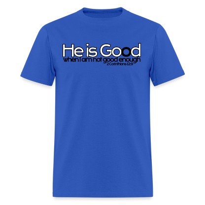 He Is Good When I Am Not - royal blue