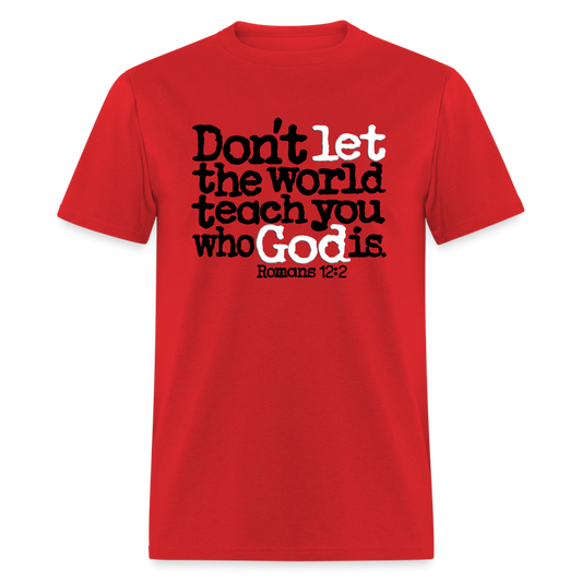 Don't Let the World Teach You Who God Is - red