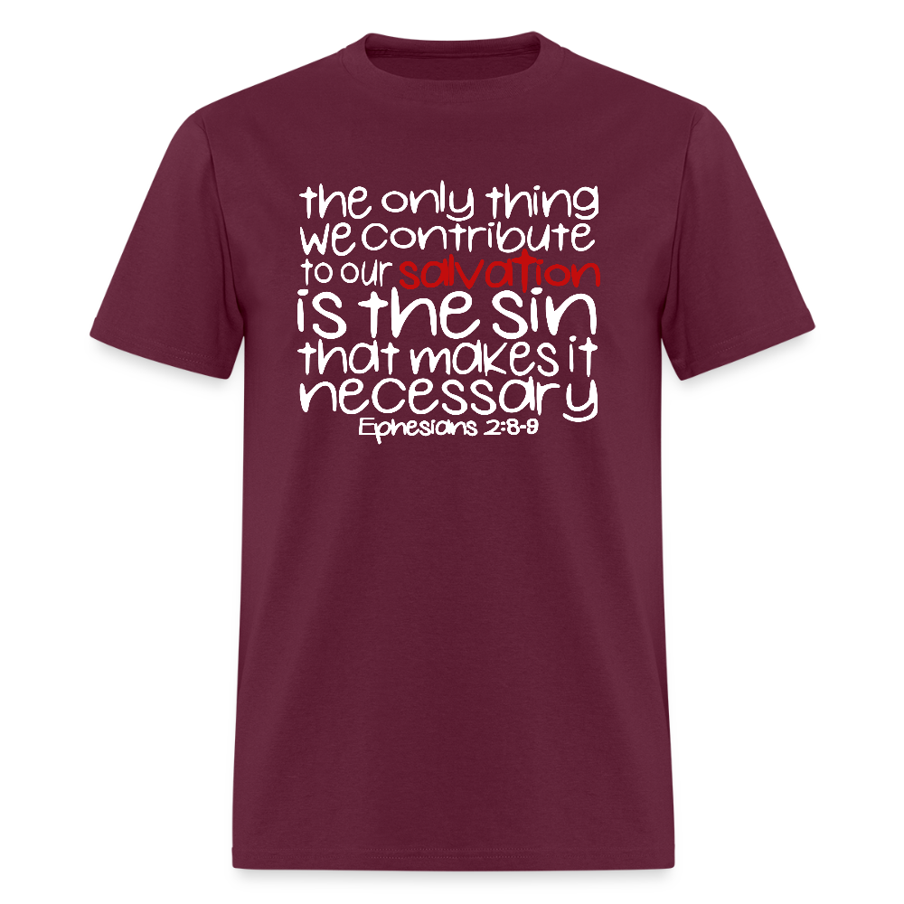 Only Thing We Contribute To Our Salvation - burgundy