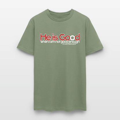 He Is Good When I Am Not - military green