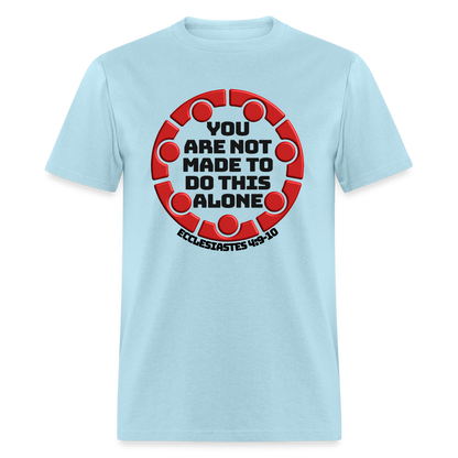 You Are Not Made To Do This Alone - powder blue