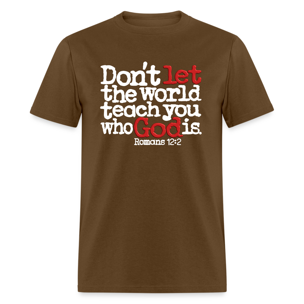 Don't Let the World Teach You Who God Is - brown