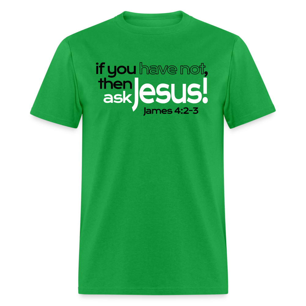Have Not, Ask Jesus - bright green