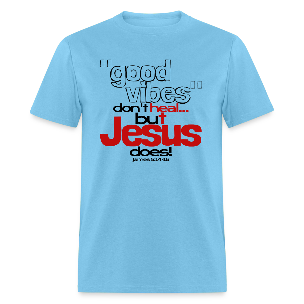 Good Vibes Don't Heal, But Jesus Does! - aquatic blue