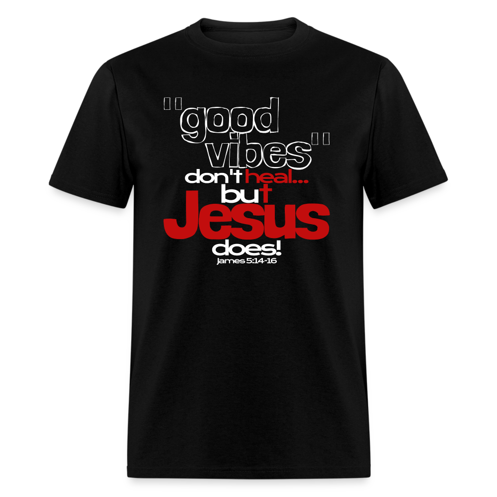 Good Vibes Don't Heal, But Jesus Does! - black