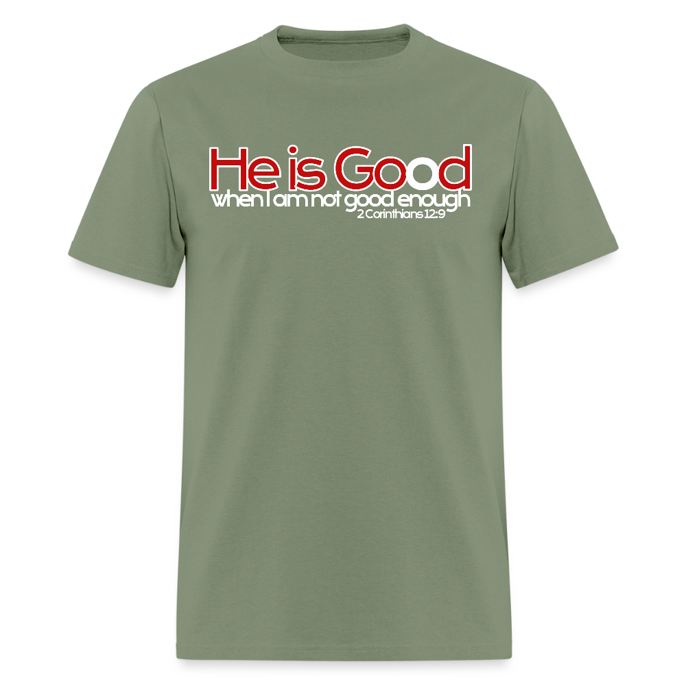 He Is Good When I Am Not - military green
