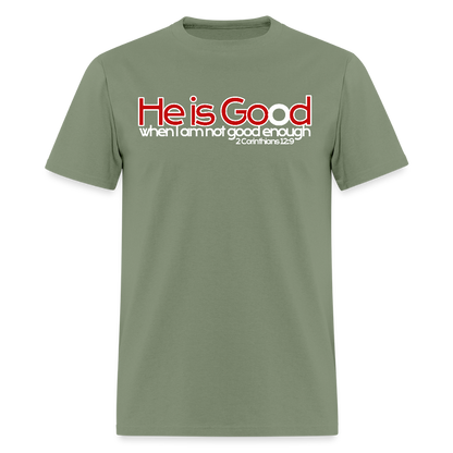 He Is Good When I Am Not - military green