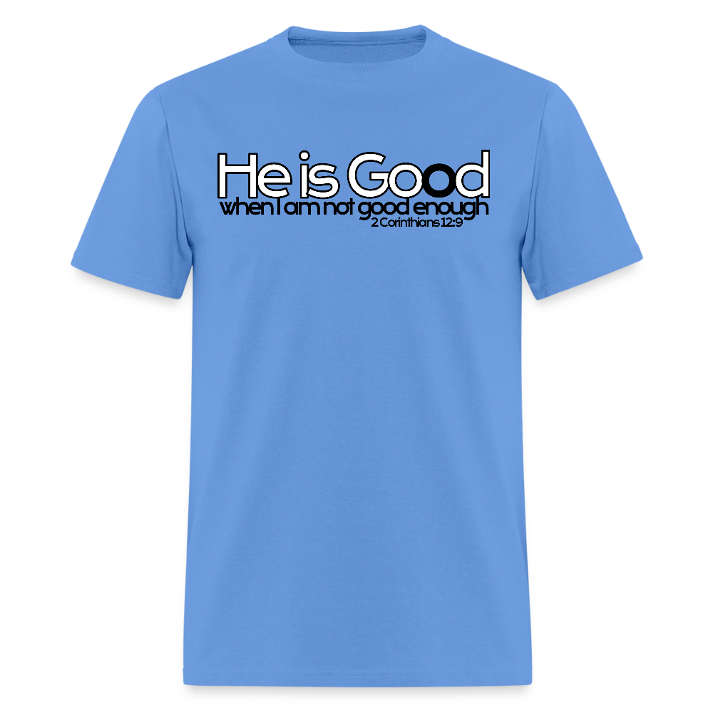 He Is Good When I Am Not - carolina blue