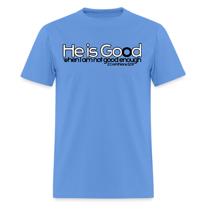 He Is Good When I Am Not - carolina blue