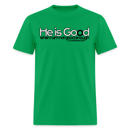 He Is Good When I Am Not - bright green
