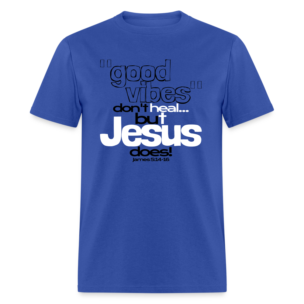 Good Vibes Don't Heal, But Jesus Does! - royal blue