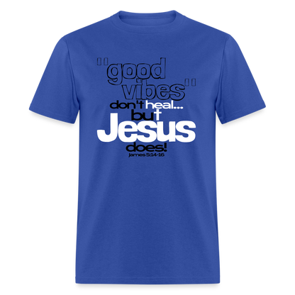 Good Vibes Don't Heal, But Jesus Does! - royal blue