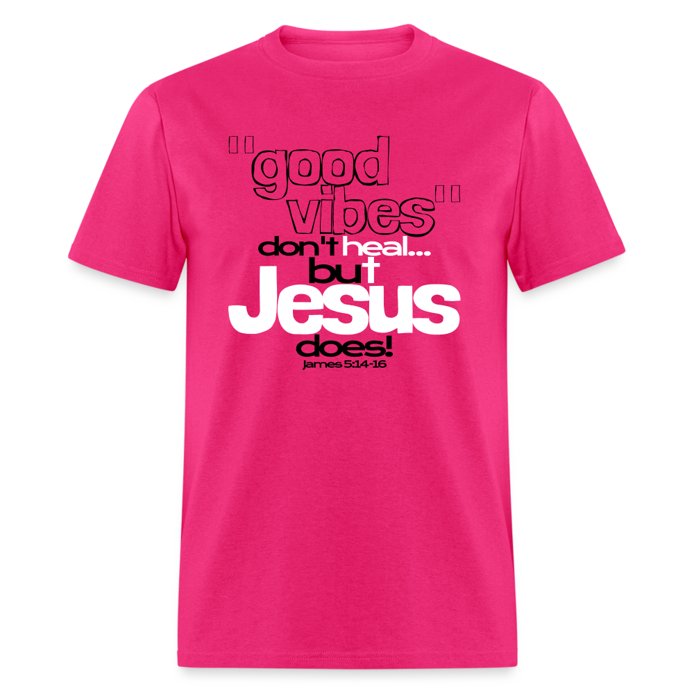 Good Vibes Don't Heal, But Jesus Does! - fuchsia