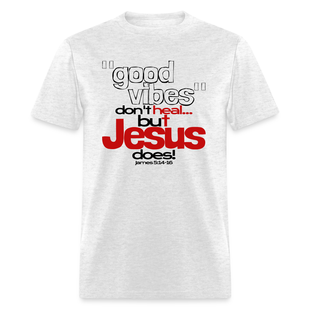 Good Vibes Don't Heal, But Jesus Does! - light heather gray