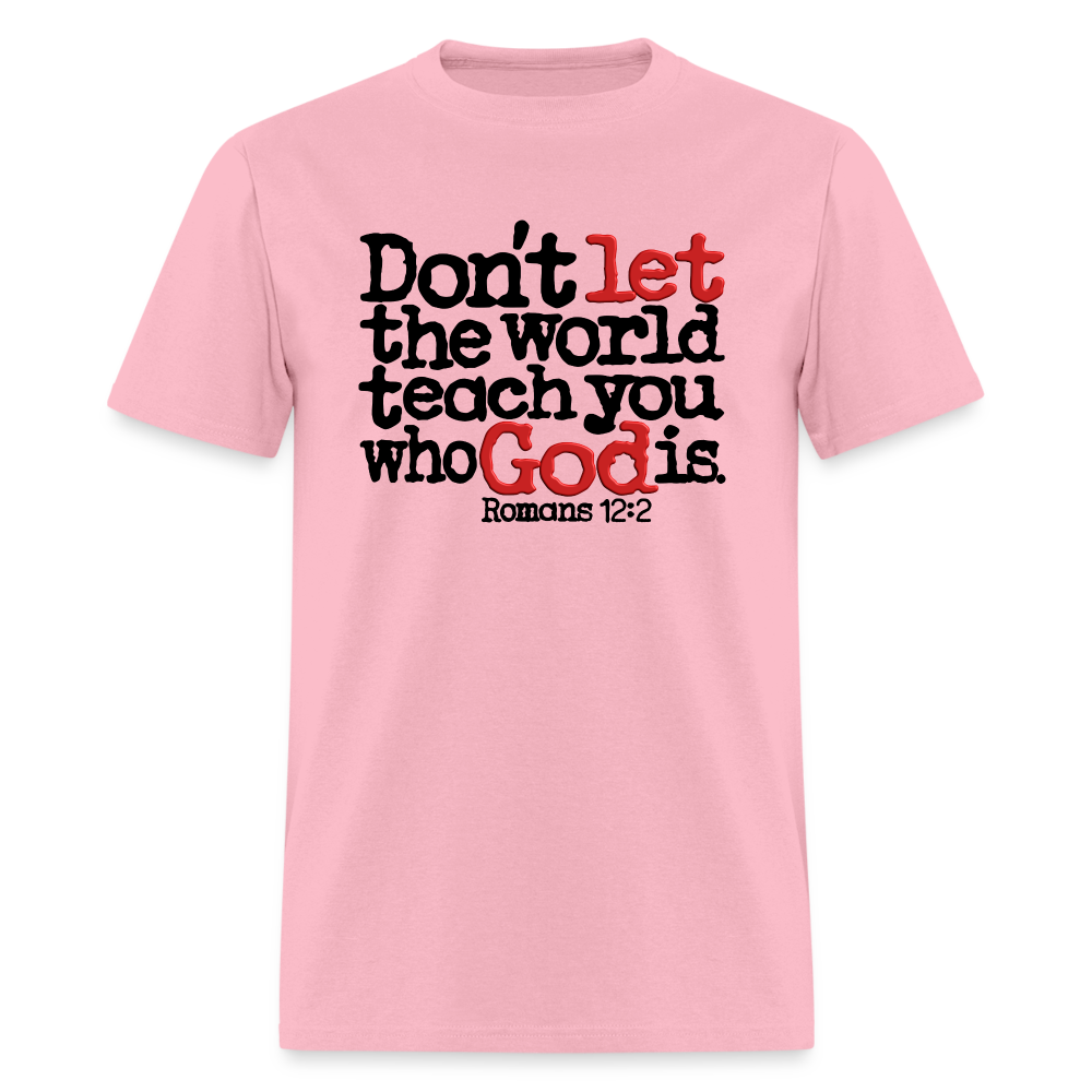 Don't Let the World Teach You Who God Is - pink