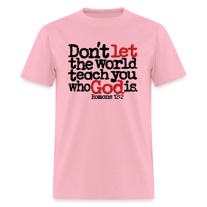 Don't Let the World Teach You Who God Is - pink
