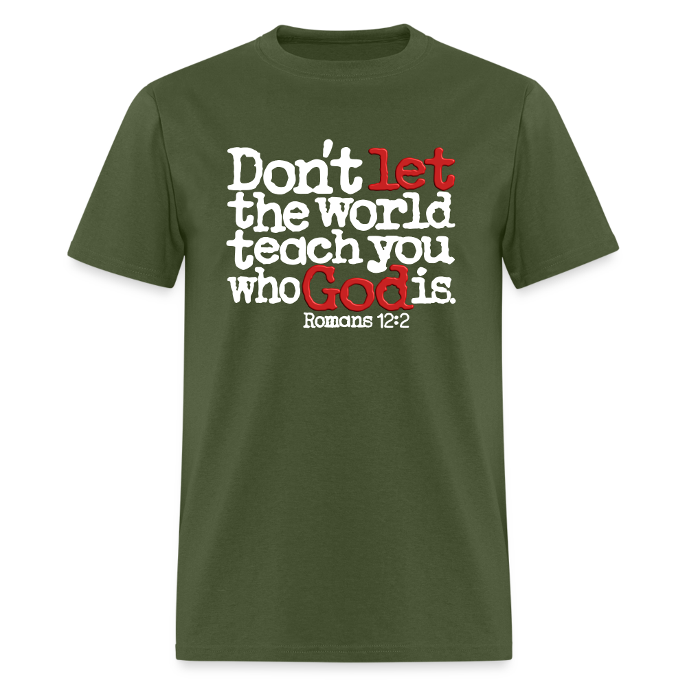 Don't Let the World Teach You Who God Is - military green