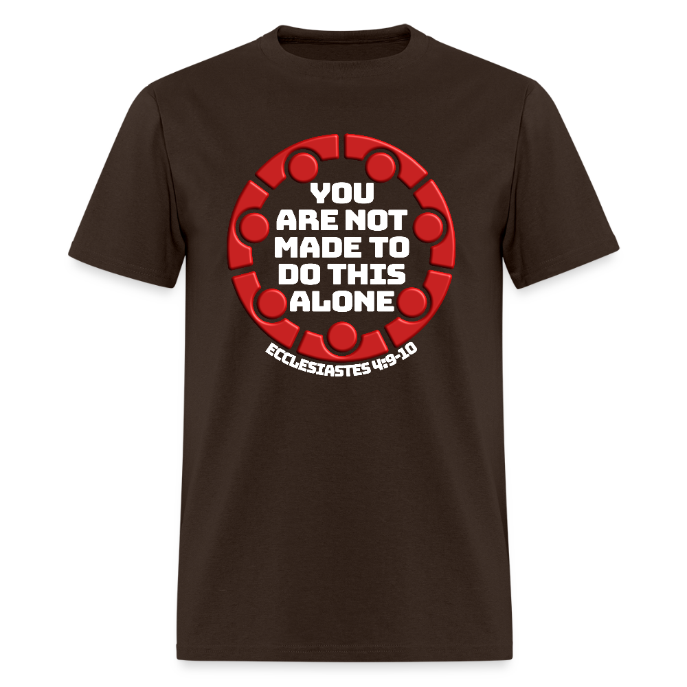 You Are Not Made To Do This Alone - brown
