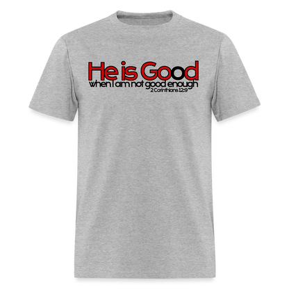 He Is Good When I Am Not - heather gray