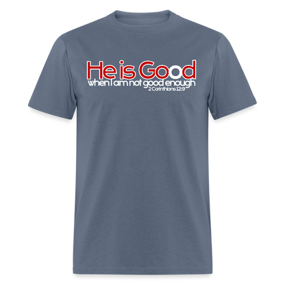 He Is Good When I Am Not - denim