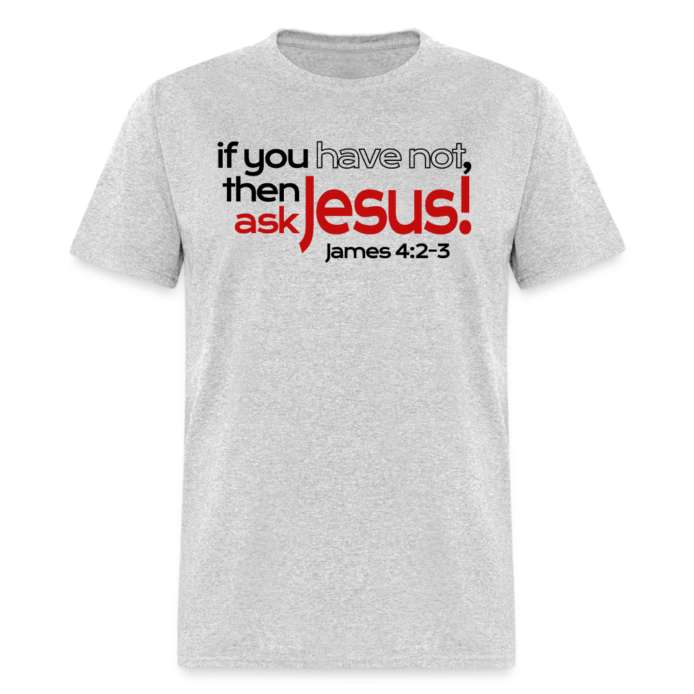 Have Not, Ask Jesus - heather gray