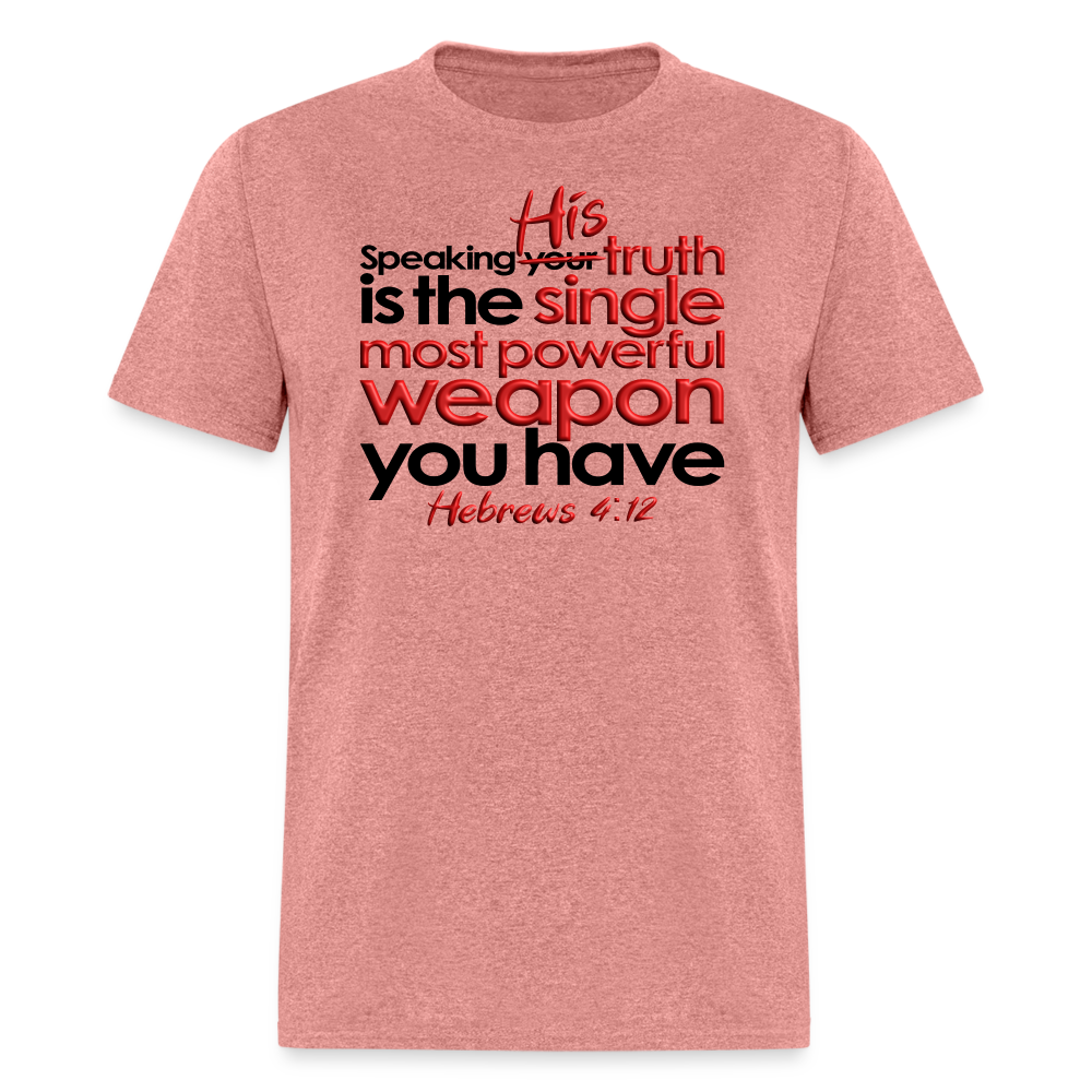 His Truth Single Most Powerful Weapon - heather mauve