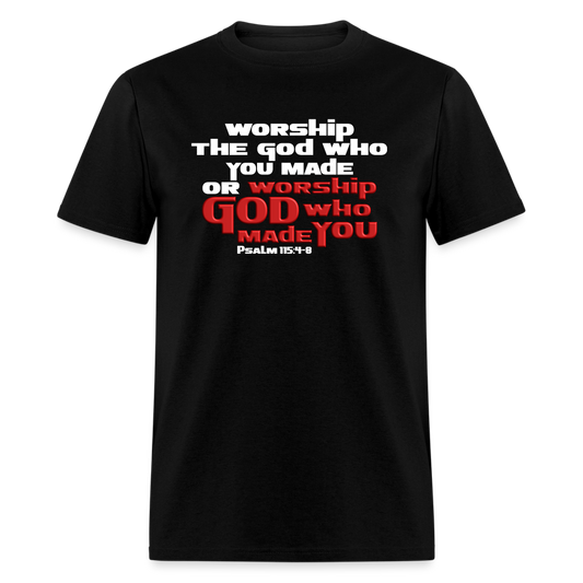 Worship GOD Who Made You - black