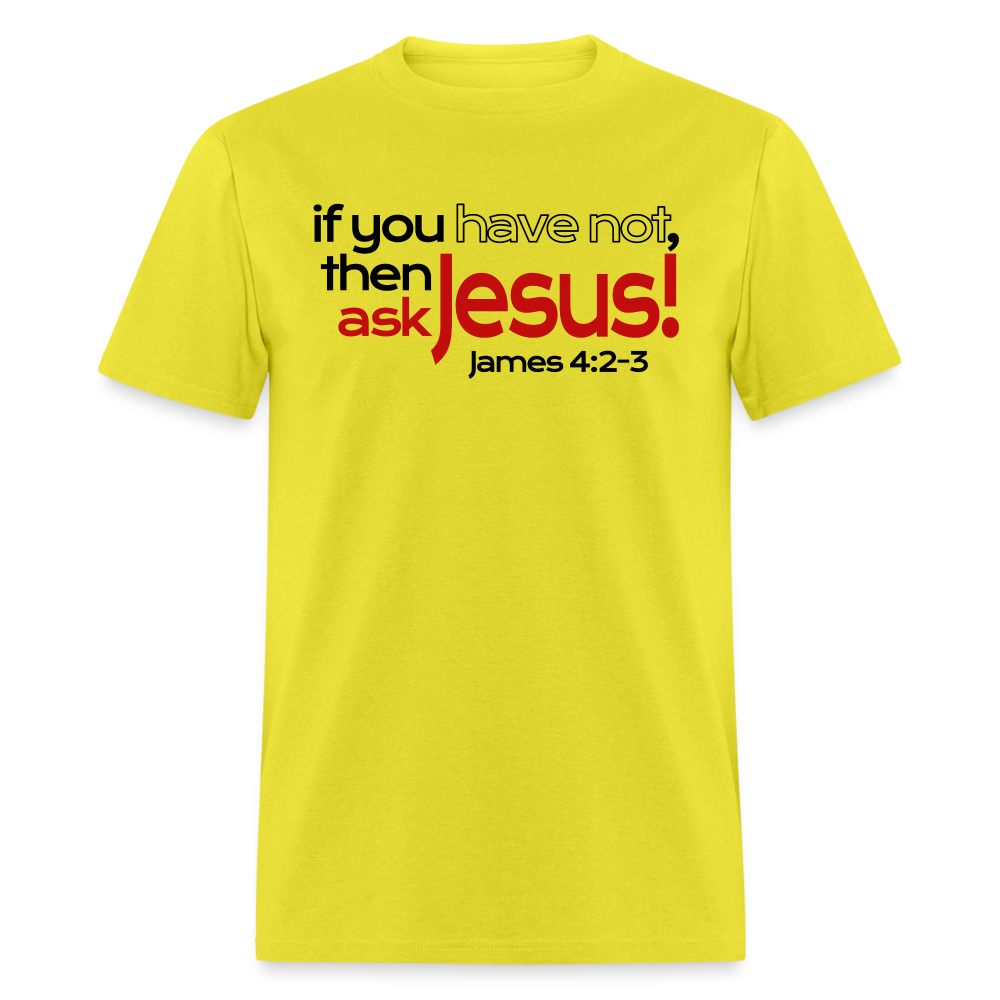 Have Not, Ask Jesus - yellow