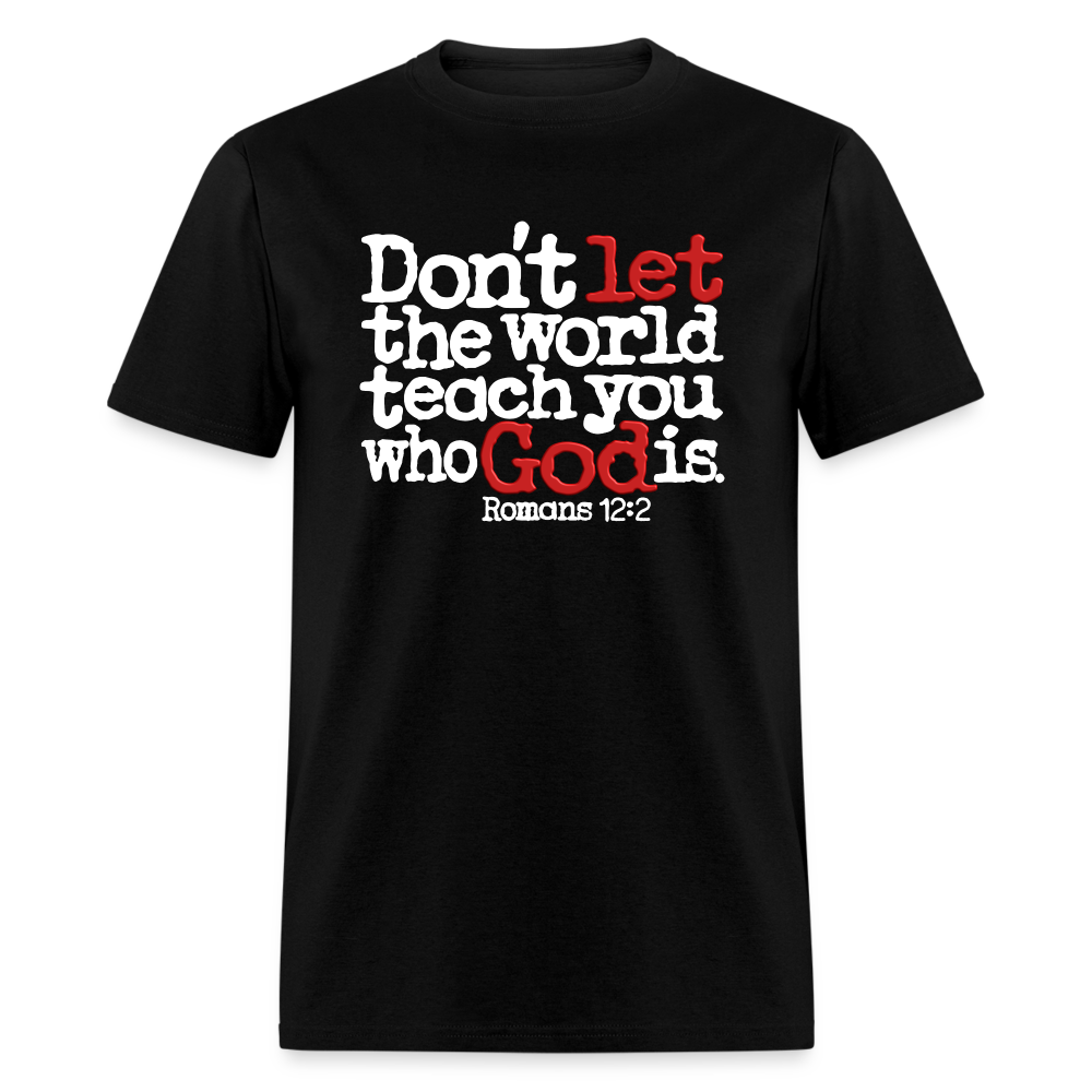 Don't Let the World Teach You Who God Is - black