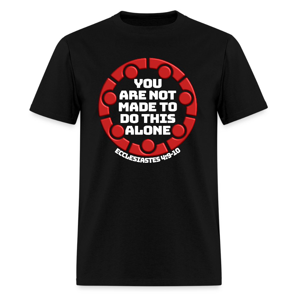 You Are Not Made To Do This Alone - black