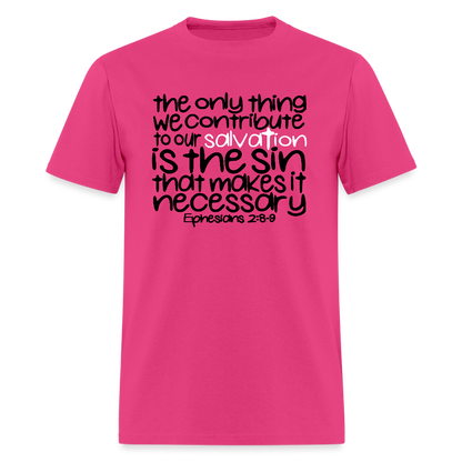 Only Thing We Contribute To Our Salvation - fuchsia