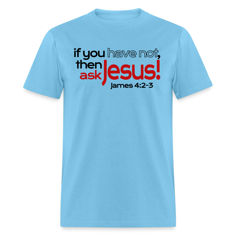 Have Not, Ask Jesus - aquatic blue