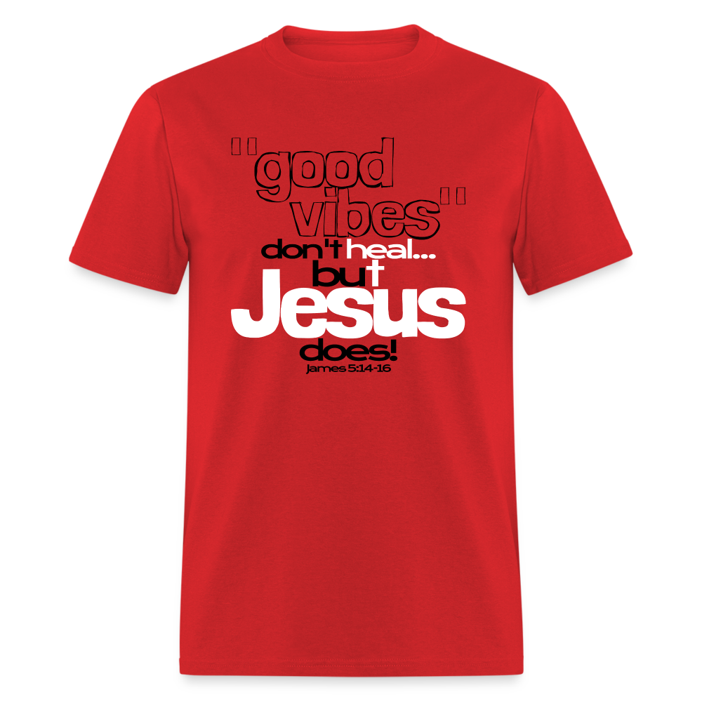 Good Vibes Don't Heal, But Jesus Does! - red