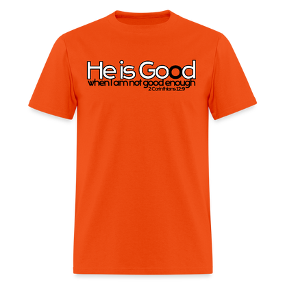 He Is Good When I Am Not - orange