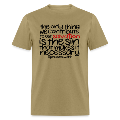 Only Thing We Contribute To Our Salvation - khaki