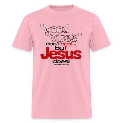 Good Vibes Don't Heal, But Jesus Does! - pink