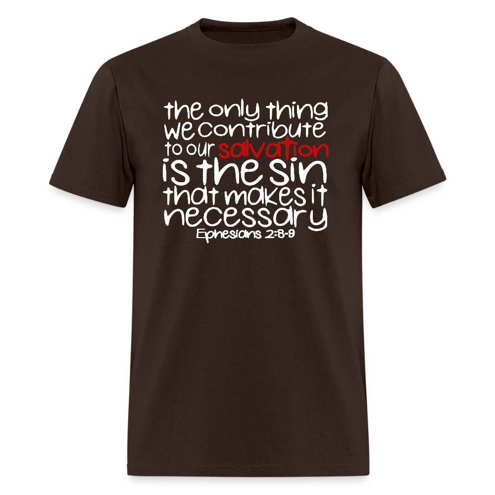 Only Thing We Contribute To Our Salvation - brown