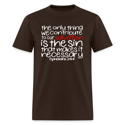 Only Thing We Contribute To Our Salvation - brown