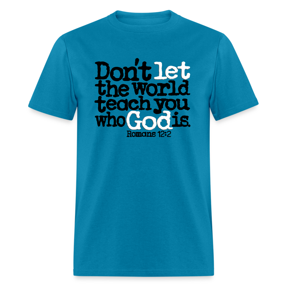 Don't Let the World Teach You Who God Is - turquoise