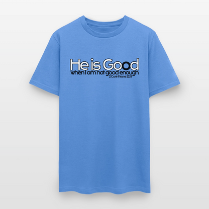 He Is Good When I Am Not - carolina blue