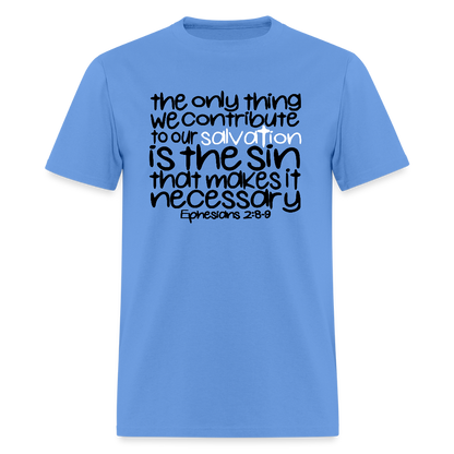 Only Thing We Contribute To Our Salvation - carolina blue