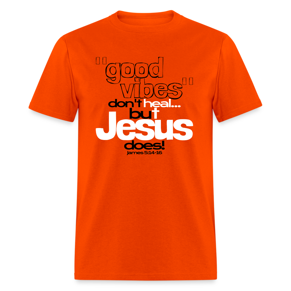 Good Vibes Don't Heal, But Jesus Does! - orange