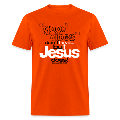 Good Vibes Don't Heal, But Jesus Does! - orange