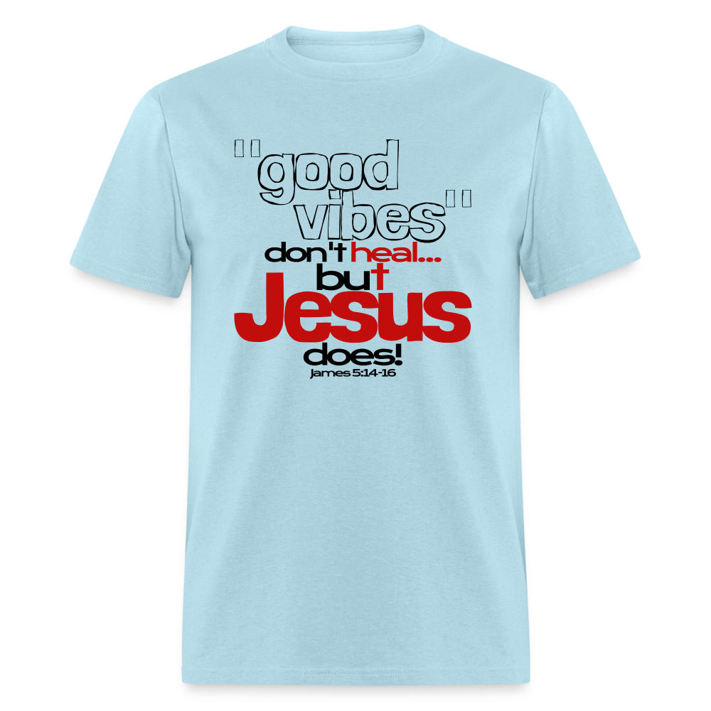 Good Vibes Don't Heal, But Jesus Does! - powder blue