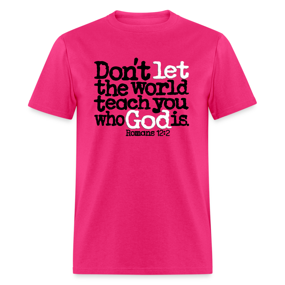 Don't Let the World Teach You Who God Is - fuchsia