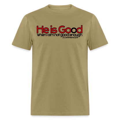 He Is Good When I Am Not - khaki