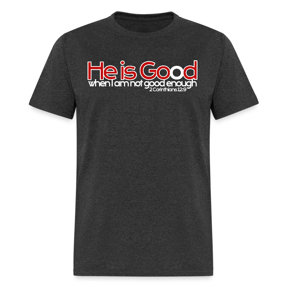 He Is Good When I Am Not - heather black