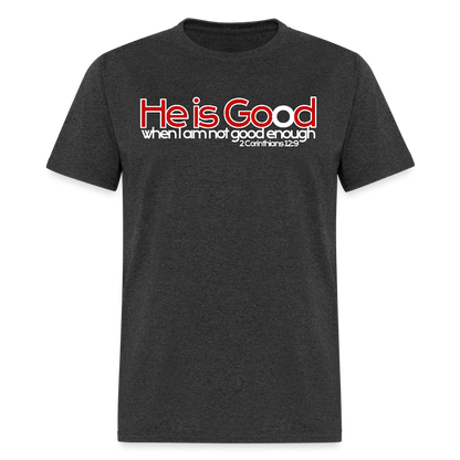 He Is Good When I Am Not - heather black