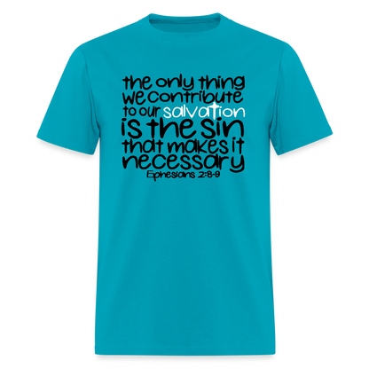 Only Thing We Contribute To Our Salvation - turquoise