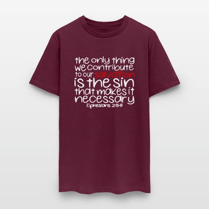 Only Thing We Contribute To Our Salvation - burgundy